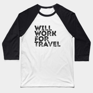 Traveler Quote I Will Work For Travel T-shirt Baseball T-Shirt